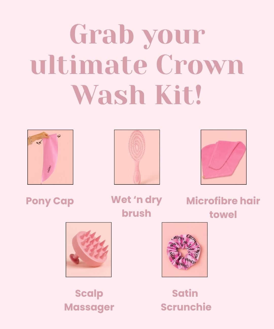 The Ultimate Crown Wash Kit featuring Pony Cap, Wet 'n Dry Brush, Microfibre Hair Towel, Scalp Massager, Satin Scrunchie.